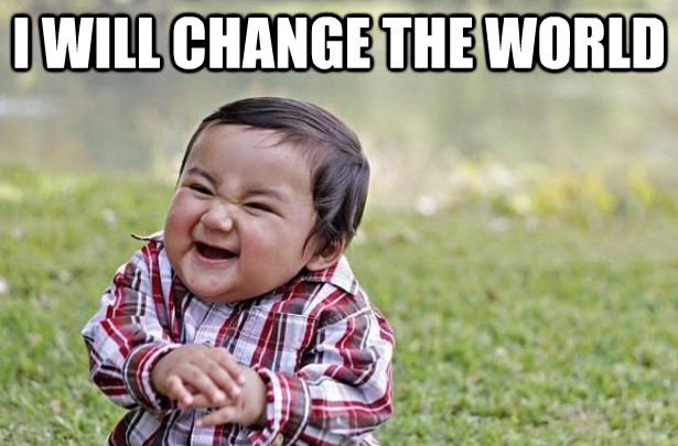 I will change the world